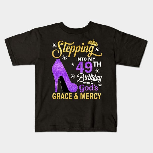 Stepping Into My 49th Birthday With God's Grace & Mercy Bday Kids T-Shirt by MaxACarter